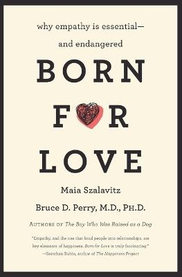 Born for Love: Why Empathy Is Essential--and Endangered - Bruce D Perry,Maia Szalavitz - cover