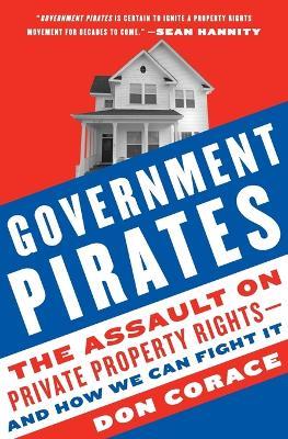 Government Pirates: The Assault on Private Property Rights--And How We Can Fight It - Don Corace - cover