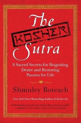 The Kosher Sutra: Eight Sacred Secrets for Reigniting Desire and Restori ng Passion for Life - Shmuley Boteach - cover