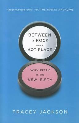 Between a Rock and a Hot Place: Why Fifty Is the New Fifty - Tracey Jackson - cover