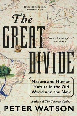 The Great Divide: Nature and Human Nature in the Old World and the New - Peter Watson - cover