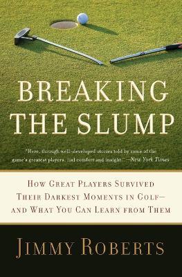 Breaking the Slump: How Great Players Survived Their Darkest Moments in Golf--and What You Can Learn from Them - Jimmy Roberts - cover
