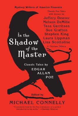 In the Shadow of the Master: Classic Tales by Edgar Allan Poe and Essays by Jeffery Deaver, Nelson Demille, Tess Gerritsen, Sue Grafton, Stephen King, Laura Lippman, Lisa Scottoline, and Thirteen Others - Michael Connelly - cover
