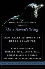 On a Raven's Wing: New Tales in Honor of Edgar Allan Poe by Mary Higgins Clark, Thomas H. Cook, James W. Hall, Rupert Holmes, S. J. Rozan, Don Winslow, and Fourteen Others