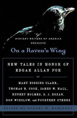 On a Raven's Wing: New Tales in Honor of Edgar Allan Poe by Mary Higgins Clark, Thomas H. Cook, James W. Hall, Rupert Holmes, S. J. Rozan, Don Winslow, and Fourteen Others - Stuart Kaminsky - cover