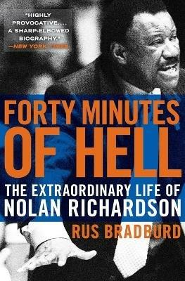 Forty Minutes of Hell: The Extraordinary Life of Nolan Richardson - Rus Bradburd - cover