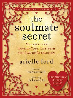 The Soulmate Secret: Manifest the Love of Your Life with the Law of Attraction - Arielle Ford - cover