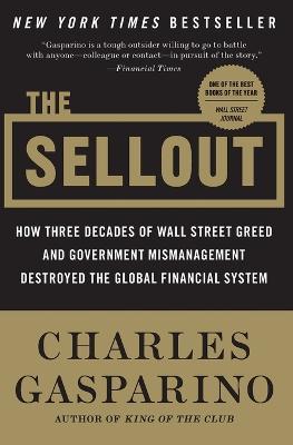 The Sellout: How Three Decades of Wall Street Greed and Government Mismanagement Destroyed the Global Financial System - Charles Gasparino - cover