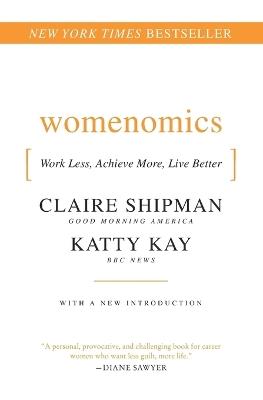 Womenomics: Work Less, Achieve More, Live Better - Claire Shipman,Katherine Kay - cover