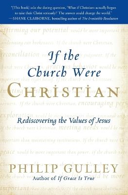 If the Church Were Christian: Rediscovering the Values of Jesus - Philip Gulley - cover