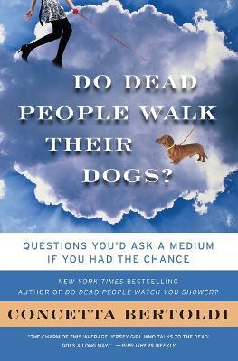 Do Dead People Walk Their Dogs?: Questions You'd Ask a Medium If You Had the Chance - Concetta Bertoldi - cover