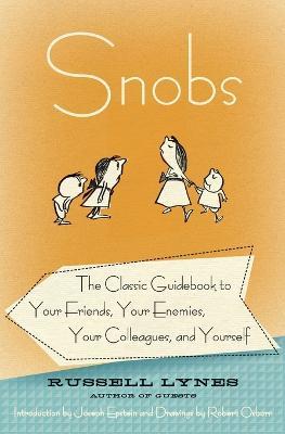 Snobs: The Classic Guidebook to Your Friends, Your Enemies, Your Colleagues, and Yourself - Russell Lynes - cover