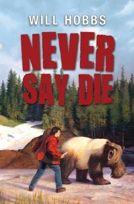 Never Say Die - Will Hobbs - cover