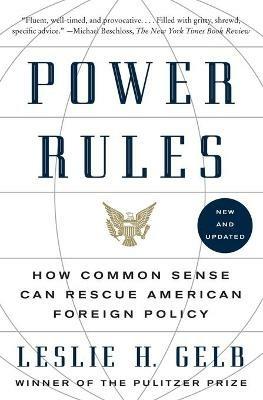 Power Rules: How Common Sense Can Rescue American Foreign Policy - Leslie H Gelb - cover