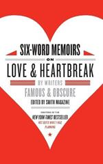 Six-Word Memoirs On Love & Heartbreak: By Writers Famous and Obscure