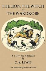 The Lion, the Witch and the Wardrobe: A Celebration of the First Edition