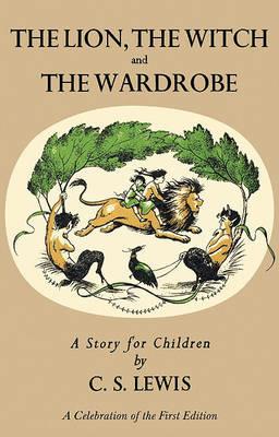The Lion, the Witch and the Wardrobe: A Celebration of the First Edition - C. S. Lewis - cover
