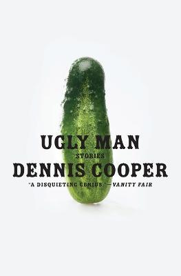 Ugly Man: Stories - Dennis Cooper - cover