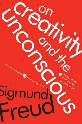 On Creativity and the Unconscious: The Psychology of Art, Literature, Love, and Religion - Sigmund Freud - cover