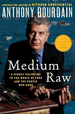 Medium Raw: A Bloody Valentine to the World of Food and the People Who Cook - Anthony Bourdain - cover