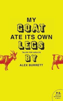 My Goat Ate Its Own Legs: Tales for Adults - Alex Burrett - cover