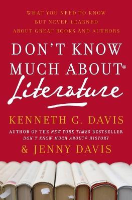 Don't Know Much About(r) Literature: What You Need to Know But Never Learned about Great Books and Authors - Kenneth C Davis - cover