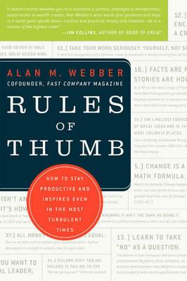 Rules of Thumb: How to Stay Productive and Inspired Even in the Most Turbulent Times - Alan M. Webber - cover