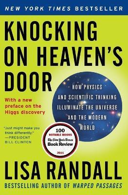 Knocking on Heaven's Door: How Physics and Scientific Thinking Illuminate the Universe and the Modern World - Lisa Randall - cover