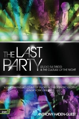 The Last Party: Studio 54, Disco, and the Culture of the Night - Anthony Haden-Guest - cover