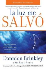 La Luz Me Salvo: Las Revelaciones de un Hombre Que Murio DOS Veces