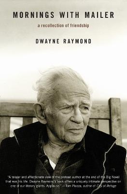 Mornings with Mailer: A Recollection of Friendship - Dwayne Raymond - cover