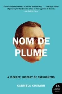 Nom de Plume: A (Secret) History of Pseudonyms - Carmela Ciuraru - cover