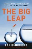The Big Leap: Conquer Your Hidden Fear and Take Life to the Next Level - Gay Hendricks - cover