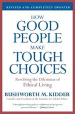 How Good People Make Tough Choices: Resolving the Dilemmas of Ethical Living