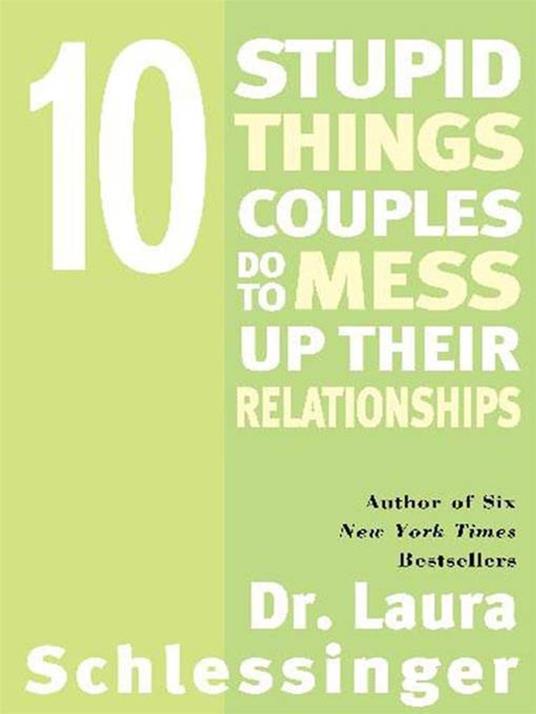 Ten Stupid Things Couples Do to Mess Up Their Relationships