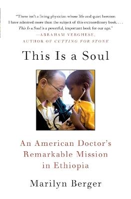 This Is a Soul: An American Doctor's Remarkable Mission in Ethiopia - Marilyn Berger - cover