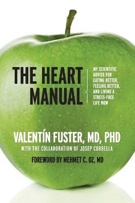 The Heart Manual: My Scientific Advice for Eating Better, Feeling Better, and Living a Stress-Free Life Now - Valentin Fuster - cover