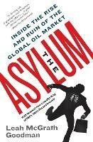 The Asylum: Inside the Rise and Ruin of the Global Oil Market
