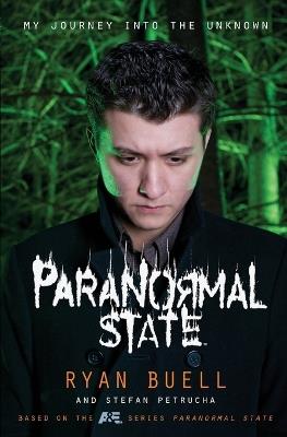 Paranormal State: My Journey into the Unknown - Ryan Buell,Stefan Petrucha - cover