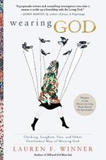 Wearing God: Clothing, Laughter, Fire, And Other Overlooked Ways Of Meeting God