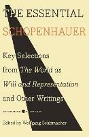 The Essential Schopenhauer: Key Selections from The World As Will and Representation and Other Writings - Arthur Schopenhauer - cover