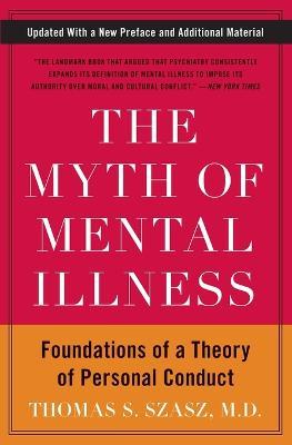 The Myth of Mental Illness: Foundations of a Theory of Personal Conduct - Thomas S. Szasz - cover