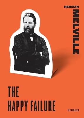 The Happy Failure: Stories - Herman Melville - cover