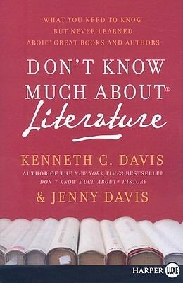 Don't Know Much about Literature: What You Need to Know But Never Learned about Great Books and Authors - Kenneth C Davis,Jenny Davis - cover