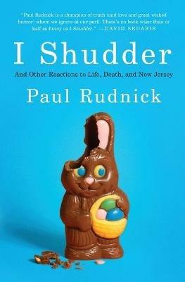 I Shudder: And Other Reactions to Life, Death, and New Jersey - Paul Rudnick - cover