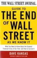 The Wall Street Journal Guide to the End of Wall Street as We Know It: What You Need to Know About the Greatest Financial Crisis of Our Time--and How to Survive It