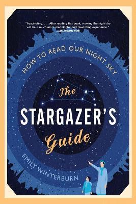The Stargazer's Guide: How to Read Our Night Sky - Emily Winterburn - cover