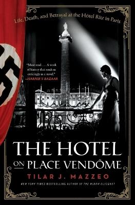 The Hotel on Place Vendome: Life, Death, and Betrayal at the Hotel Ritz in Paris - Tilar J Mazzeo - cover