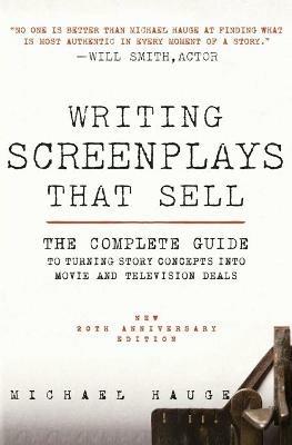 Writing Screenplays That Sell, New Twentieth Anniversary Edition: The Complete Guide to Turning Story Concepts Into Movie and Television Deals - Michael Hauge - cover