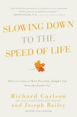 Slowing Down to the Speed of Life: How to Create a More Peaceful, Simpler Life from the Inside Out - Richard Carlson,Joseph Bailey - cover